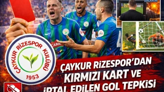 Çaykur Rizespor'dan kırmızı kart ve iptal edilen gol tepkisi