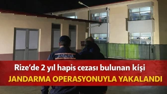 Rize’de 2 yıl hapis cezası bulunan kişi jandarma operasyonuyla yakalandı