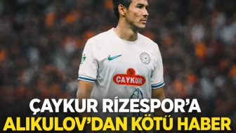 Çaykur Rizespor'a Alikulov'dan kötü haber