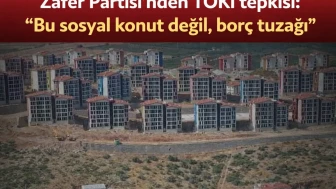 Zafer Partisi’nden TOKİ tepkisi: “Bu sosyal konut değil, borç tuzağı"