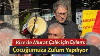Rize’de Murat Çalık için eylem: Çocuğumuza zulüm yapılıyor