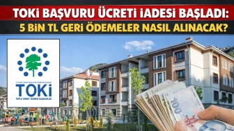 TOKİ başvuru ücreti iadesi başladı: 5 bin TL geri ödemeler nasıl alınacak?