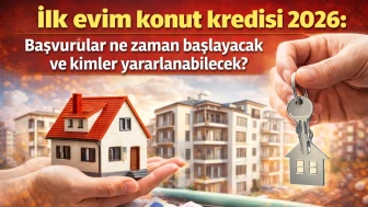 İlk evim konut kredisi 2026: Başvurular ne zaman başlayacak ve kimler yararlanabilecek?