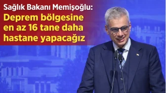 Sağlık Bakanı Memişoğlu: Deprem bölgesine en az 16 tane daha hastane yapacağız