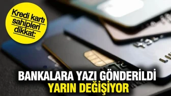 Kredi kartı sahipleri dikkat: Bankalara yazı gönderildi yarın değişiyor