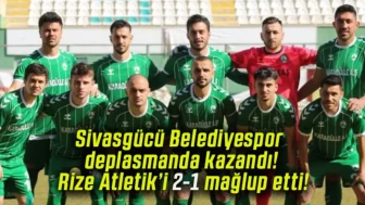Sivasgücü Belediyespor deplasmanda kazandı! Rize Atletik’i 2-1 mağlup etti!