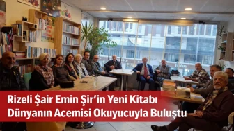 Rizeli Şair Emin Şir’in Yeni Kitabı Dünyanın Acemisi Okuyucuyla Buluştu