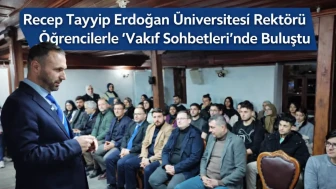 Recep Tayyip Erdoğan Üniversitesi Rektörü Öğrencilerle “Vakıf Sohbetleri”nde Buluştu