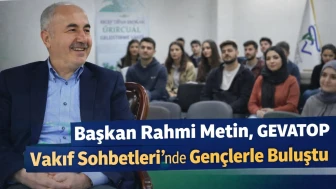Başkan Rahmi Metin, GEVATOP Vakıf Sohbetleri’nde Gençlerle Buluştu