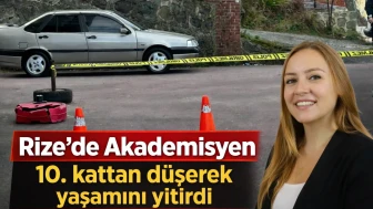 Rize'de Akademisyen 10. kattan düşerek yaşamını yitirdi