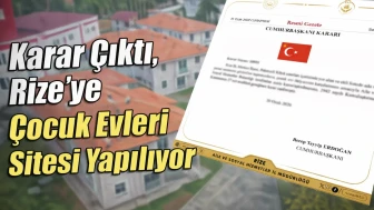 Karar Çıktı, Rize’ye Çocuk Evleri Sitesi Yapılıyor