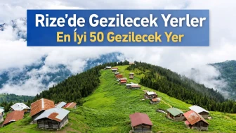 Rize'de Gezilecek Yerler | En iyi 50 Gezilecek Yer