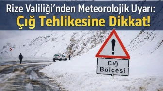 Rize Valiliği’nden Meteorolojik Uyarı: Çığ Tehlikesine Dikkat!