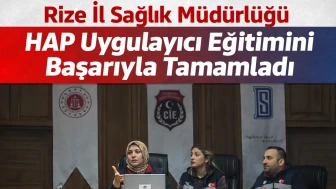 Rize İl Sağlık Müdürlüğü HAP Uygulayıcı Eğitimini Başarıyla Tamamladı