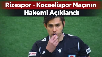 Rizespor – Kocaelispor Maçının Hakemi Açıklandı