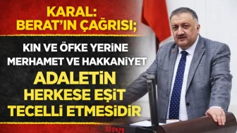 Karal: Berat’ın çağrısı; kin ve öfke yerine merhamet ve hakkaniyet, adaletin herkese eşit tecelli etmesidir