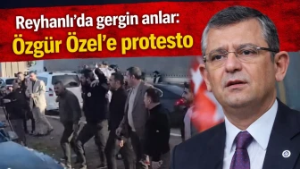 Reyhanlı’da gergin anlar: Özgür Özel’e protesto