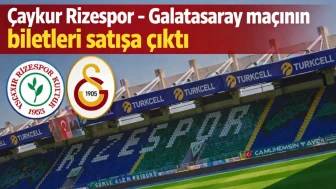 Çaykur Rizespor – Galatasaray maçının biletleri satışa çıktı