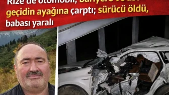 Rize'de otomobil, bariyere ve üst geçidin ayağına çarptı; sürücü öldü, babası yaralı