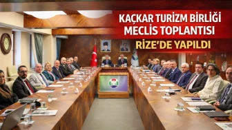 Kaçkar Turizm Birliği Meclis Toplantısı Rize’de yapıldı