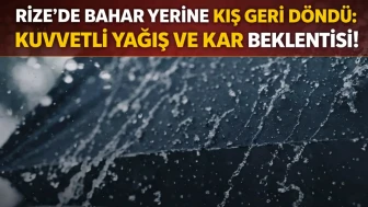 Rize'de bahar yerine kış geri döndü: Kuvvetli yağış ve kar beklentisi!