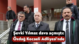 Şevki Yılmaz dava açmıştı: Ümit Özdağ Kocaeli Adliyesi’nde!