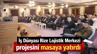 İş Dünyası Rize Lojistik Merkezi projesini masaya yatırdı
