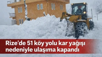 Rize'de 51 köy yolu kar yağışı nedeniyle ulaşıma kapandı