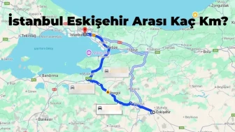 İstanbul Eskişehir Arası Kaç Km ve Kaç Saat? | Yol Tarifi
