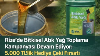 Rize’de Bitkisel Atık Yağ Toplama Kampanyası Devam Ediyor: 5.000 TL’lik Hediye Çeki Fırsatı