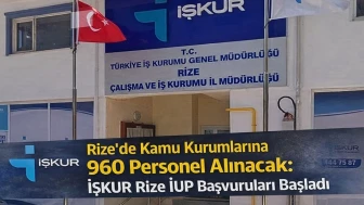Rize'de Kamu Kurumlarına 960 Personel alınacak: İŞKUR Rize İUP Başvuruları başladı