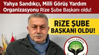 Yahya Sandıkçı, Milli Görüş Yardım Organizasyonu Rize Şube Başkanı oldu!