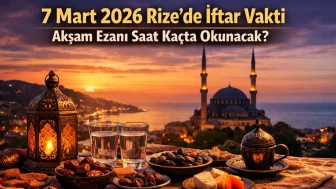 Rize'de 7 Mart 2026 İftar Saati: Akşam Ezanı Ne Zaman İcrâ Edilecek?