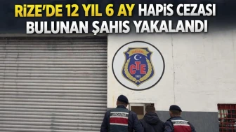 Rize'de 12 yıl 6 ay hapis cezası bulunan şahıs yakalandı
