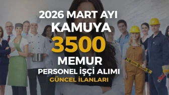 2026 Mart Ayı Kamuya 3500 Memur Personel İşçi Alımı Güncel İlanları