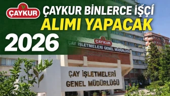 ÇAYKUR BİNLERCE İŞÇİ ALIMI YAPACAK 2026