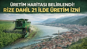 Üretim haritası belirlendi! Rize dahil 21 ilde üretim izni çıktı