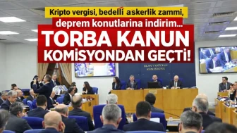 Kripto vergisi, bedelli askerlik zammı, deprem konutlarına indirim... Torba kanun komisyondan geçti!