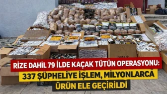 Rize Dahil 79 İlde Kaçak Tütün Operasyonu: 337 Şüpheliye İşlem, Milyonlarca Ürün Ele Geçirildi