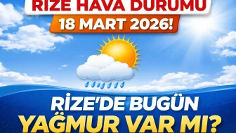 RİZE HAVA DURUMU 18 MART 2026! Rize'de bugün hava nasıl olacak? Yağmur var mı?