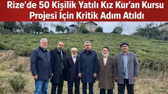 Rize’de 50 Kişilik Yatılı Kız Kur’an Kursu Projesi İçin Kritik Adım Atıldı