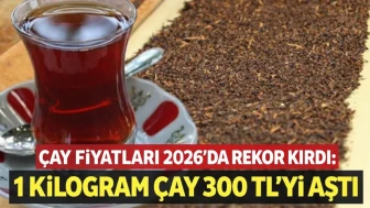 Çay Fiyatları 2026’da Rekor Kırdı: 1 Kilogram Çay 300 TL’yi Aştı