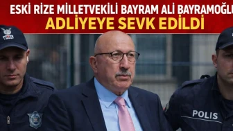 Eski Rize Milletvekili Bayram Ali Bayramoğlu Adliyeye Sevk Edildi
