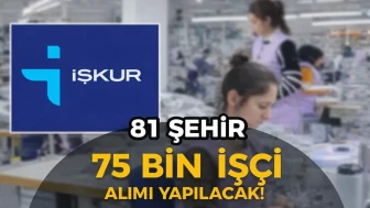 İŞKUR 81 Şehir 75 Bin İşçi Alım Yapılacak!