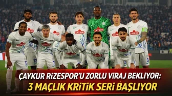 Çaykur Rizespor’u Zorlu Viraj Bekliyor: 3 Maçlık Kritik Seri Başlıyor