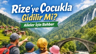 Rize’ye Çocukla Gidilir Mi? Aileler İçin Rehber