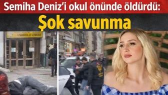 Semiha Deniz'i okul önünde öldürdü: Şok savunma