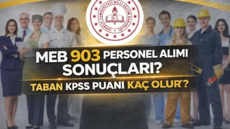 MEB 903 Personel Alımı Sonuçları? Taban KPSS Puanı Kaç Olur?