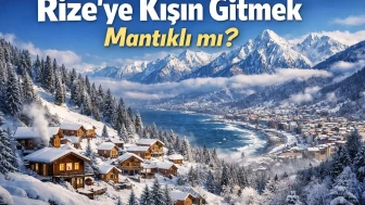 Rize’ye Kışın Gitmek Mantıklı mı?