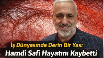 İş Dünyasında Derin Bir Yas: Hamdi Safi Hayatını Kaybetti
